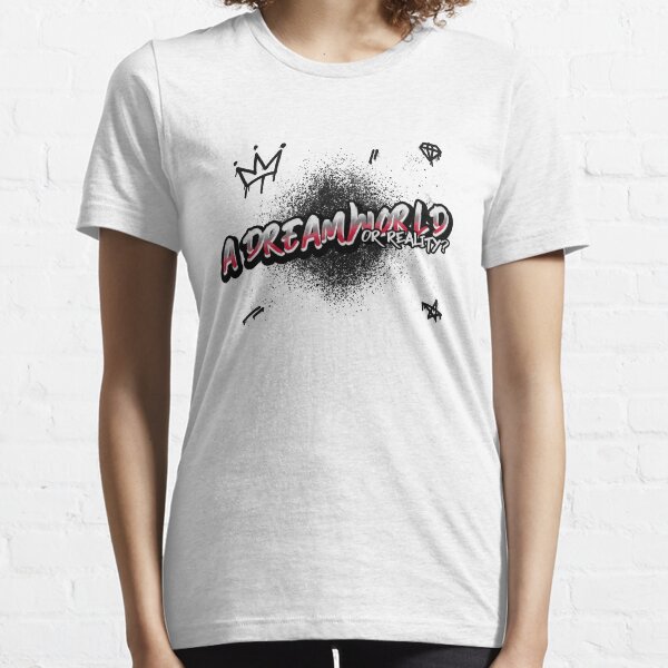 A Dreamworld or Reality? Essential T-Shirt