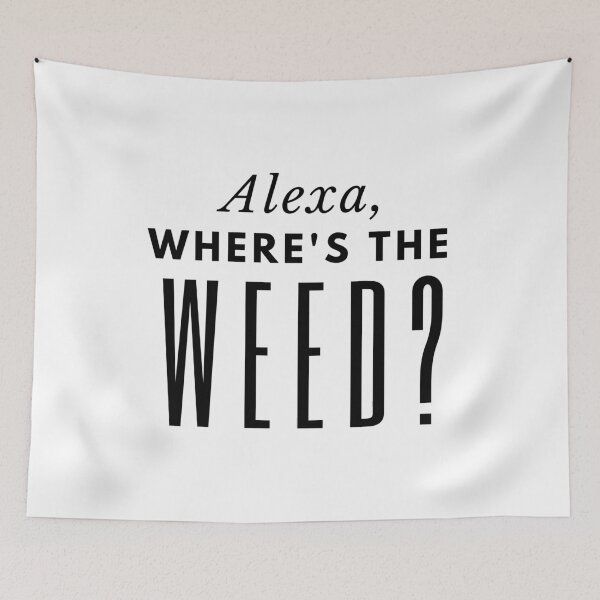 Item preview, Alexa, Where's The Weed? designed and sold by Dabbrina.