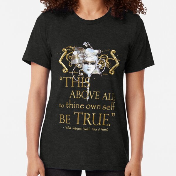 Shakespeare Hamlet "own self be true" Quote Tri-blend T-Shirt