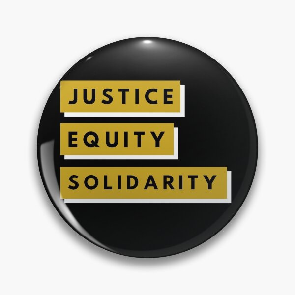 Justice. Equity. SOLIDARITY. Pin