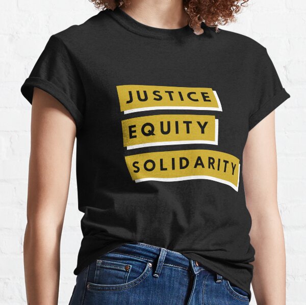 Justice. Equity. SOLIDARITY. Classic T-Shirt