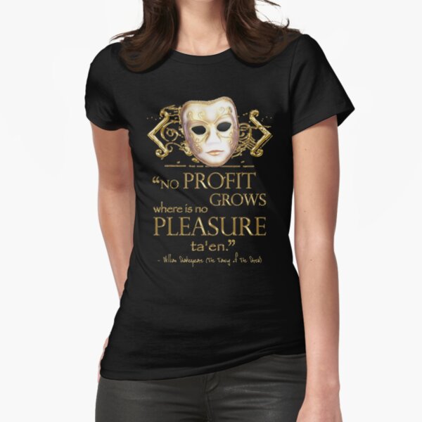 Shakespeare The Taming of the Shrew Pleasure Quote Fitted T-Shirt