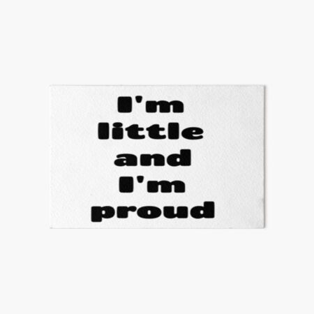 I'm little and I'm proud Art Board Print