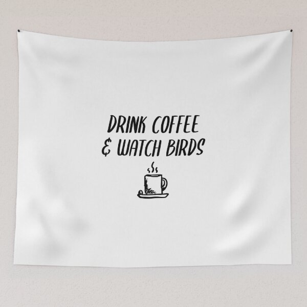 Item preview, Drink Coffee & Watch Birds designed and sold by EricJP.