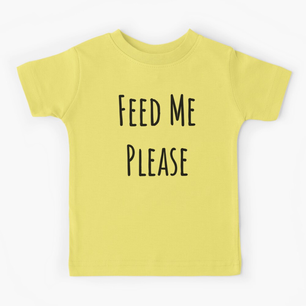 Feed me please 