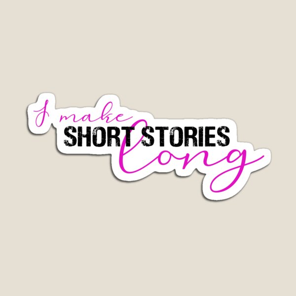 I make short stories long #6 Magnet
