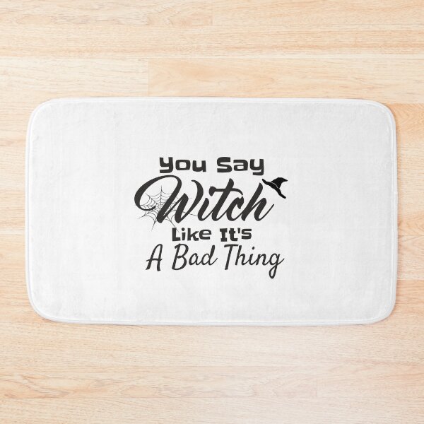 Item preview, You Say Witch Like It is A Bad Thing - Funny Witch Halloween designed and sold by looktor.