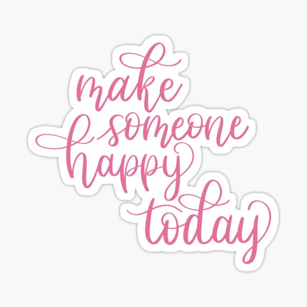 Make Someone Happy Today Sticker
