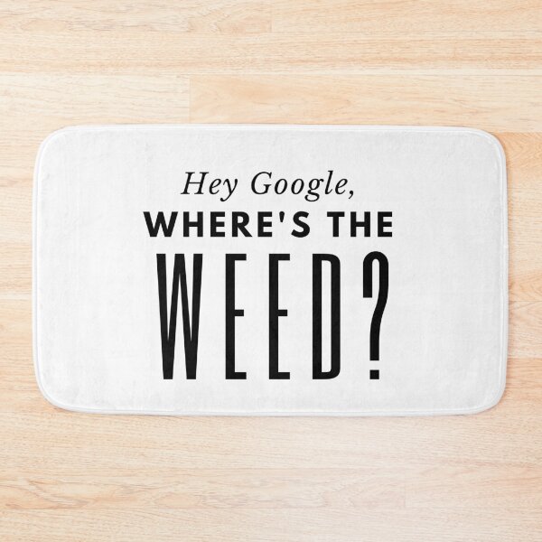 Item preview, Hey Google, Where's The Weed? designed and sold by Dabbrina.