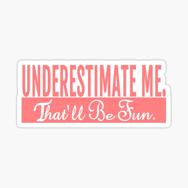 Underestimate Me That'll Be Fun Sticker