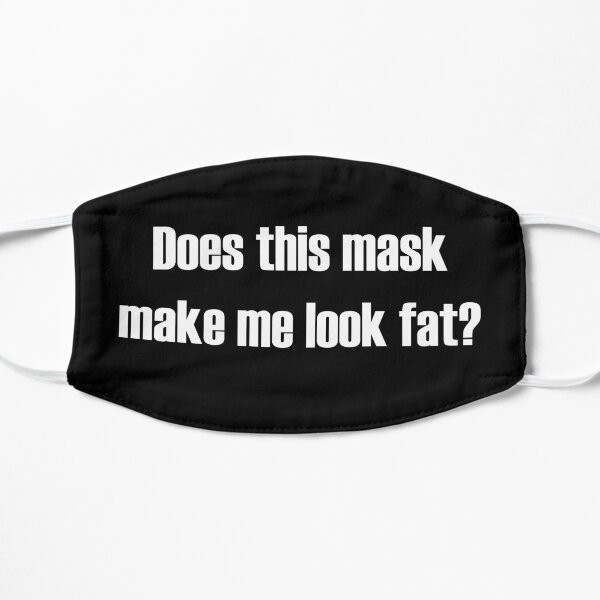 Does This Mask Make Me Look Fat? Mask