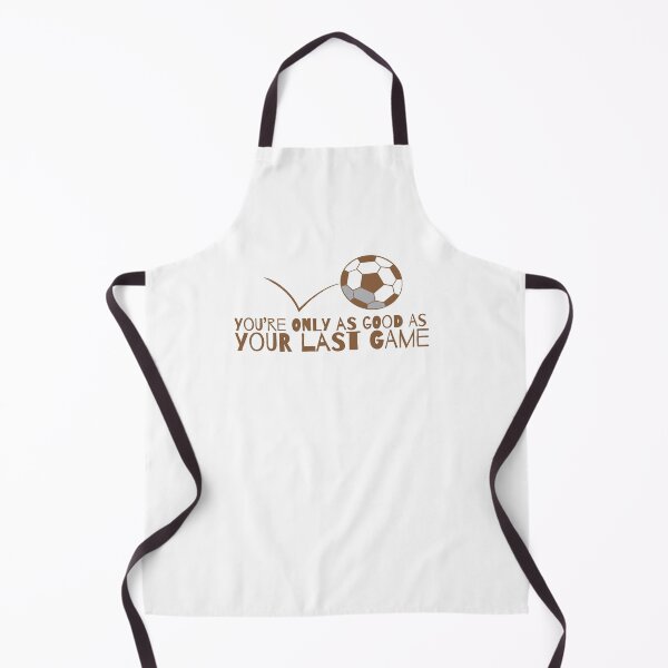 Item preview, You're only as good as your last GAME soccer football designed and sold by jazzydevil.