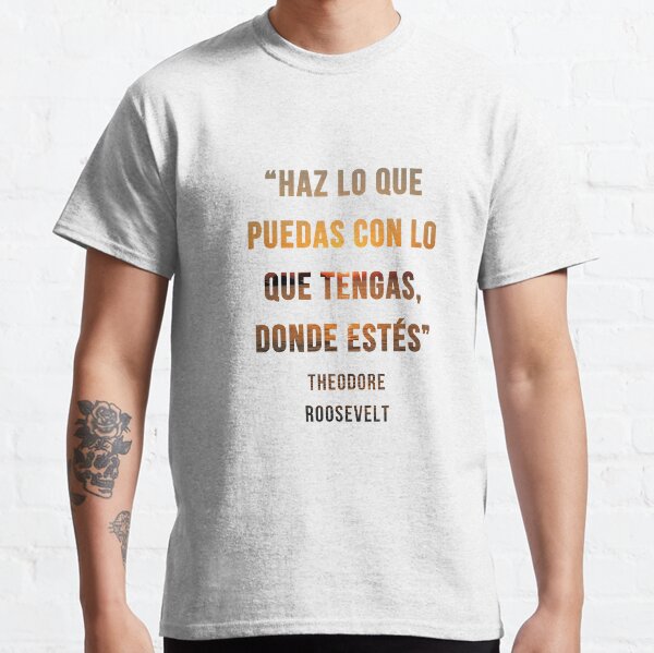 Haz lo que puedas con lo que tengas donde estes Camiseta clásica