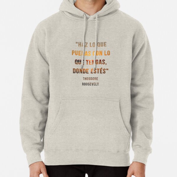 Haz lo que puedas con lo que tengas donde estes Sudadera con capucha