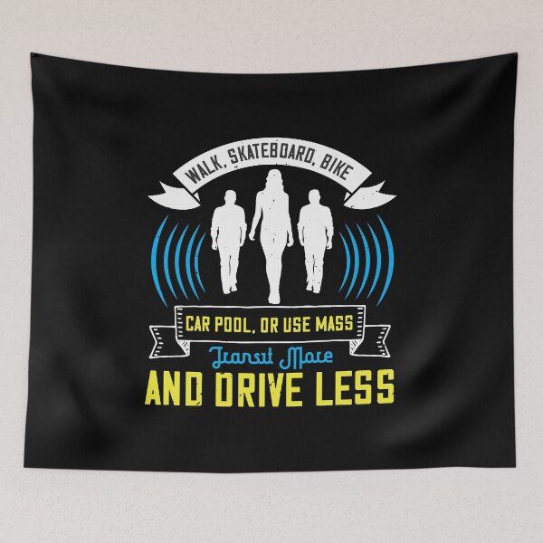 Item preview, Walk, Skateboard, Bike, Car Pool, Or Use Mass Transit More, And Drive Less designed and sold by GoodVibeDesign.