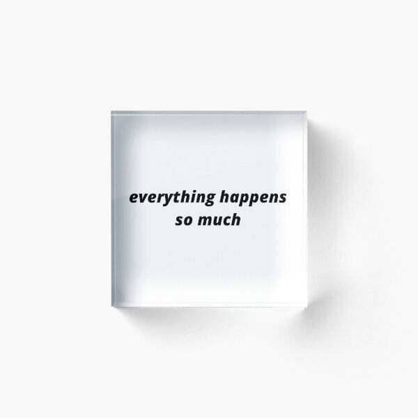 Everything Happens So Much Gifts & Merchandise Redbubble