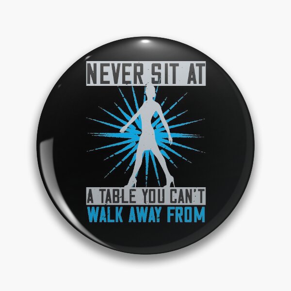 Item preview, Never Sit At A Table You Can't Walk Away From designed and sold by GoodVibeDesign.