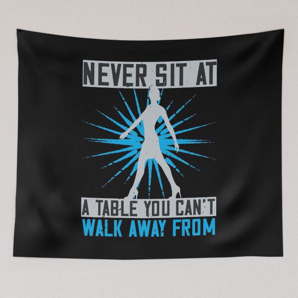 Item preview, Never Sit At A Table You Can't Walk Away From designed and sold by GoodVibeDesign.