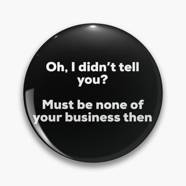Item preview, None of your business  designed and sold by HilariousThings.