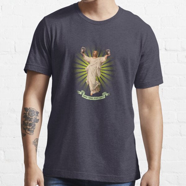 Does Thou Even Lift? Essential T-Shirt