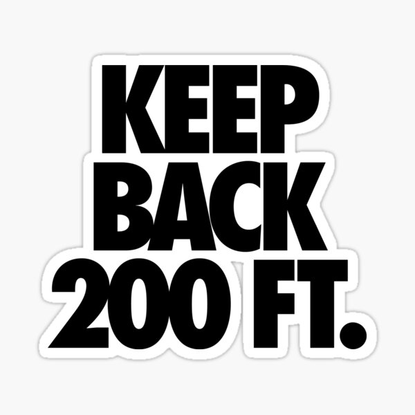 "KEEP BACK 200 FT." Sticker for Sale by cpinteractive Redbubble