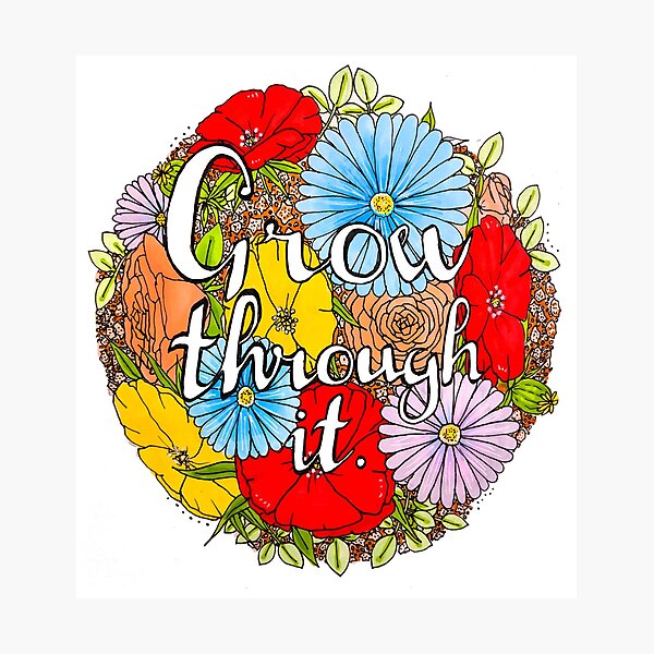 Grow Through It // Hand-drawn edit Photographic Print