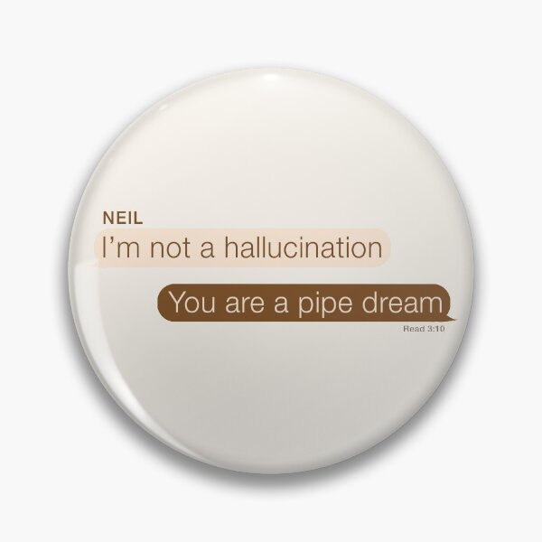 Item preview, "I'm not a hallucination." "You are a pipe dream" AFTG andreil quote designed and sold by oeufcreatif.