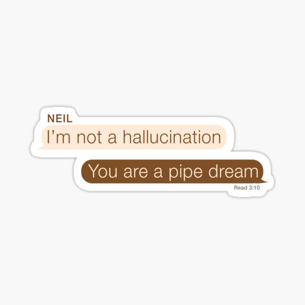 Item preview, "I'm not a hallucination." "You are a pipe dream" AFTG andreil quote designed and sold by oeufcreatif.