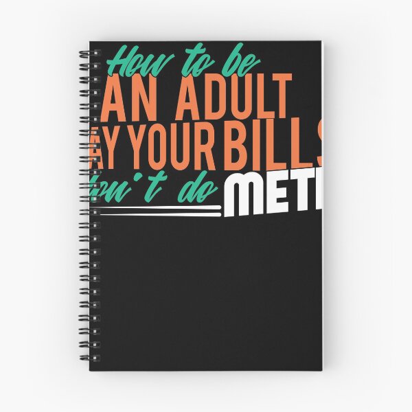 Item preview, How to be an adults Pay your bills dont do meth designed and sold by Grinover.