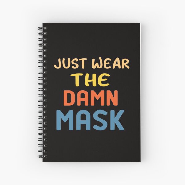 just wear the damn mask Spiral Notebook