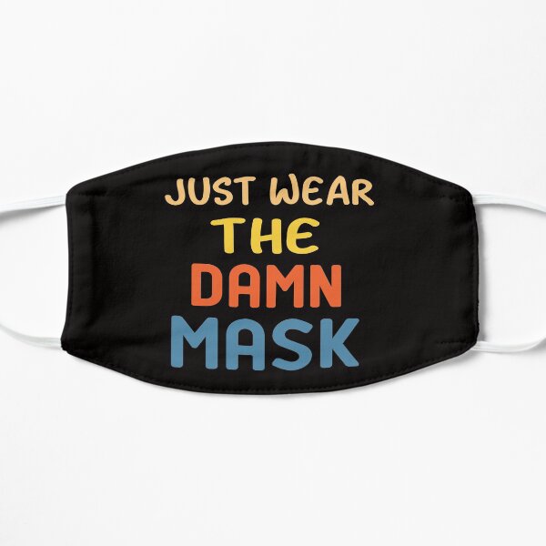 just wear the damn mask Mask