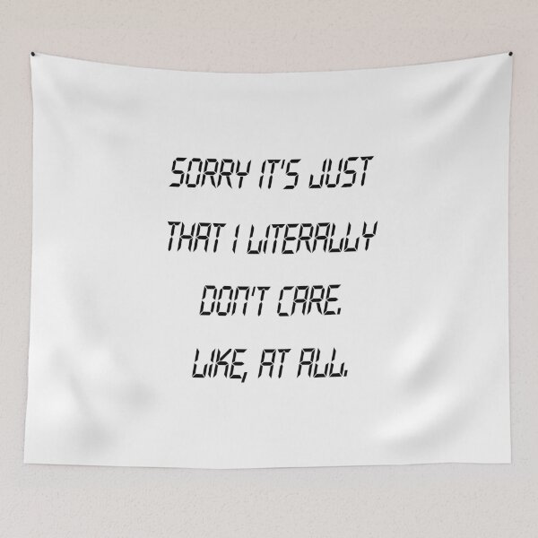 Item preview, Sorry It's Just That I Literally Don't Care. Like at All, Funny Gift designed and sold by Mode Tees.