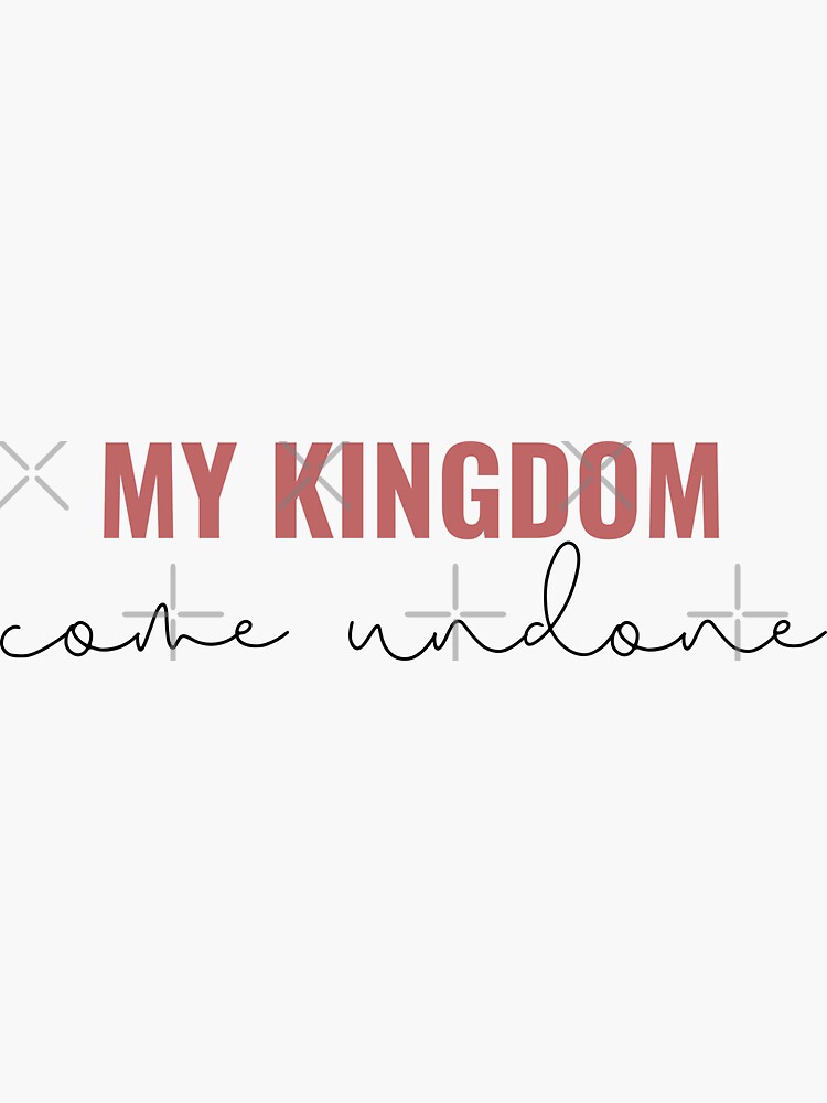 This is my kingdom come. 