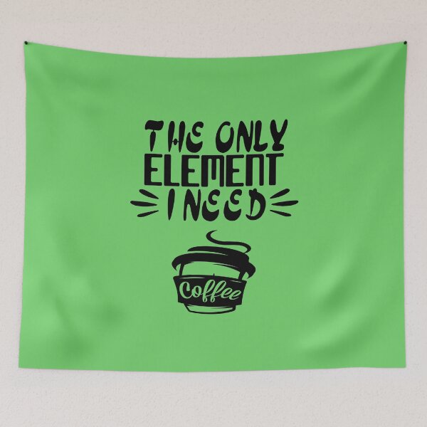 Item preview, The Only Element I Need Is Coffee, Coffee Lover, Gift For caffeine Lover, Funny Gift designed and sold by Mode Tees.