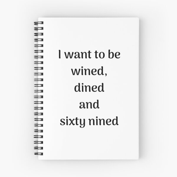 Item preview, I want to be, wined, dined and sixty nined designed and sold by ApparelFactory.