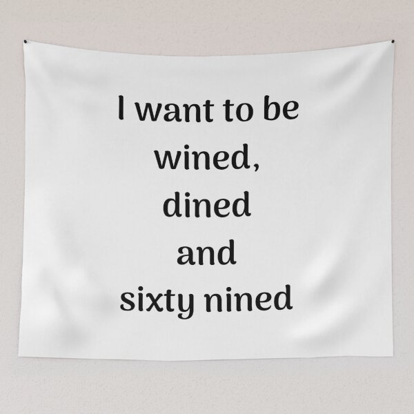 Item preview, I want to be, wined, dined and sixty nined designed and sold by ApparelFactory.