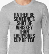 Rather Be Someone's Shot Of Whiskey Long Sleeve T-Shirt