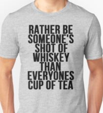 Rather Be Someone's Shot Of Whiskey Unisex T-Shirt