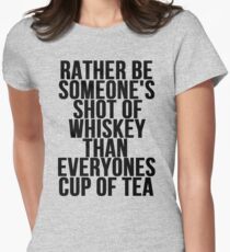 Rather Be Someone's Shot Of Whiskey Women's Fitted T-Shirt
