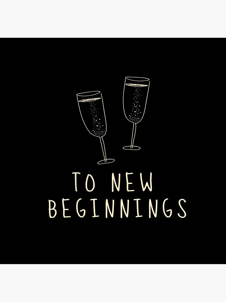 "To new beginnings, Cheers " Poster for Sale by Natasha20 Redbubble
