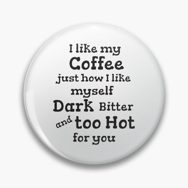 Item preview, I Like My Coffee Just How I Like Myself Dark Bitter And Too Hot For You designed and sold by 4AllTimes.
