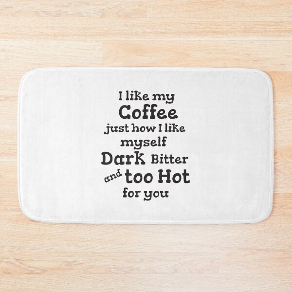 Item preview, I Like My Coffee Just How I Like Myself Dark Bitter And Too Hot For You designed and sold by 4AllTimes.