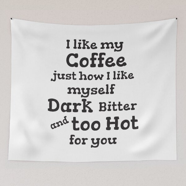 Item preview, I Like My Coffee Just How I Like Myself Dark Bitter And Too Hot For You designed and sold by 4AllTimes.