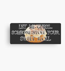 Someone Stole Your Sweet Roll Canvas Print