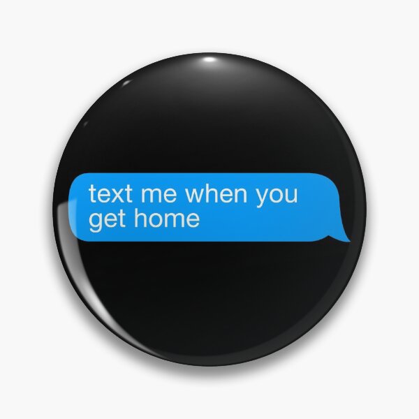 Item preview, Text Me When You Get Home designed and sold by isstgeschichte.