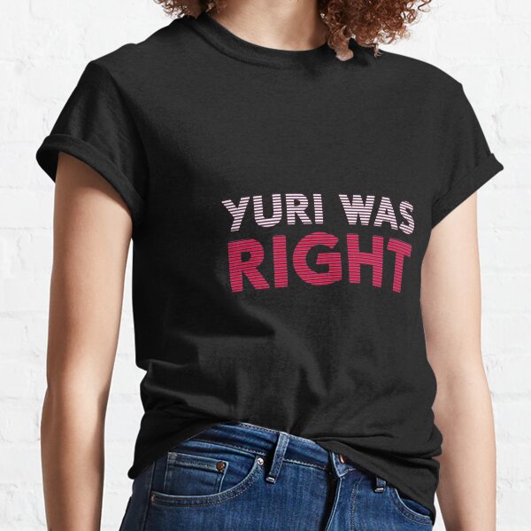 Yuri Was Right Classic T-Shirt