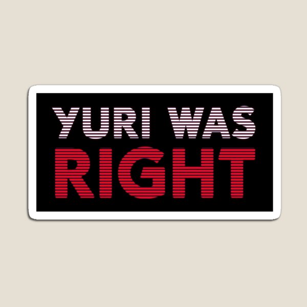Yuri Was Right Magnet