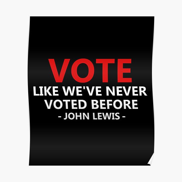 Vote Like Weve Never Voted Before John Lewis Quote Poster For Sale By Kiko Designs Redbubble 1820