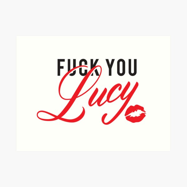 F*@K You Lucy Art Print