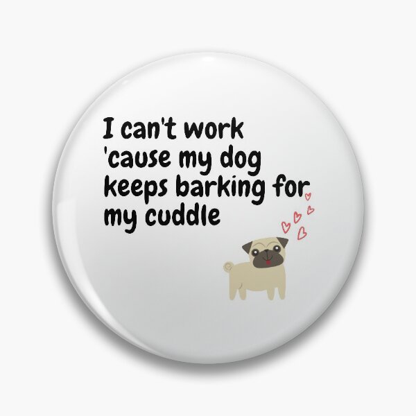 Item preview, I can't work 'cause my dog keeps barking for my cuddle - Needy Dog designed and sold by codingpotato.
